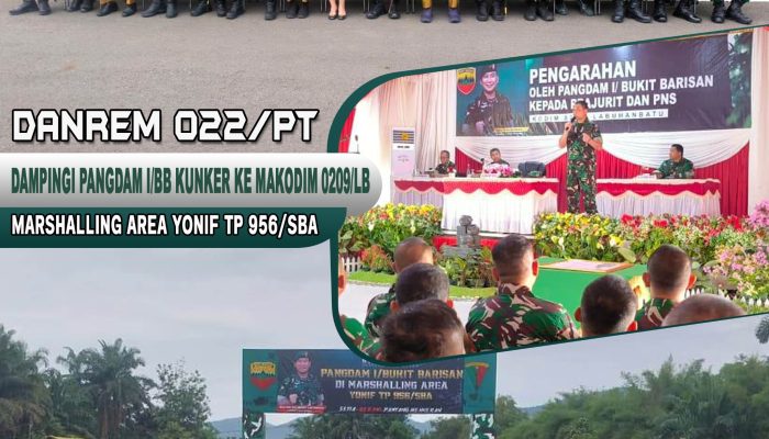 Danrem 022/PT Dampingi Pangdam I/BB Kunker ke Makodim 0209/LB dan Marshalling Area Yonif TP 956/SBA